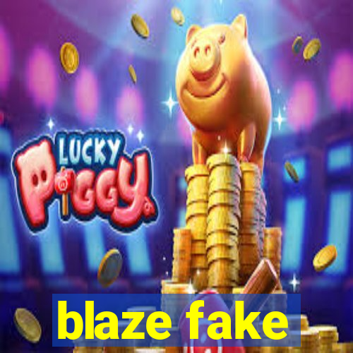 blaze fake